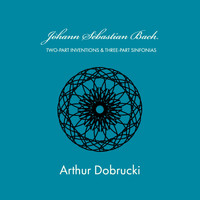 Arthur Dobrucki - Bach: Inventions & Sinfonias, BWV 772-801