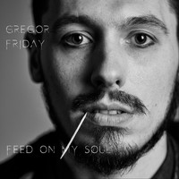 Gregor Friday - Feed on My Soul