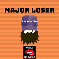 Chance the Closer - Major Loser