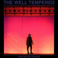 The Well Tempered - Find New Relevance