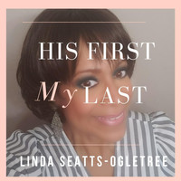 Linda Seatts-Ogletree - His First, My Last