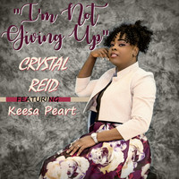 Crystal Reid - I'm Not Giving Up (feat. Keesa Peart)