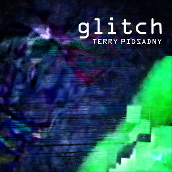 Terry Pidsadny - Glitch