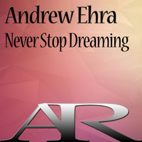 Andrew Ehra - Never Stop Dreaming