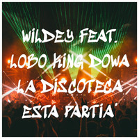 Wildey - La Discoteca Esta Partia' (feat. Lobo King Dowa)