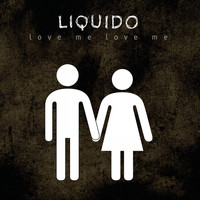 Liquido - Love Me, Love Me