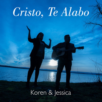 Koren & Jessica - Cristo, Te Alabo