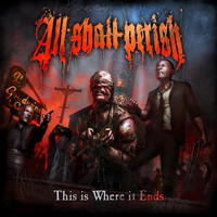ALL SHALL PERISH - This Is Where It Ends (Explicit)