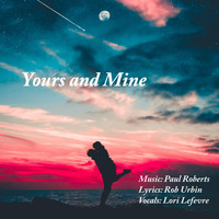 Paul Roberts - Yours and Mine (feat. Lori Lefevre)