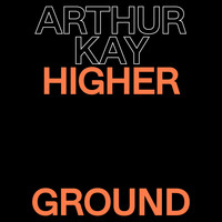Arthur Kay - Higher Ground