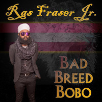 Ras Fraser Jr. - Bad Breed Bobo (Explicit)