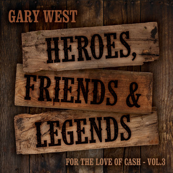 Gary West - For the Love of Cash, Vol. 3: Heroes, Friends & Legends