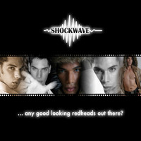 Shockwave - Any Good Looking Redheads Out There