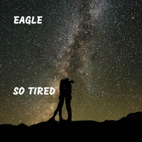 Eagle - So Tired