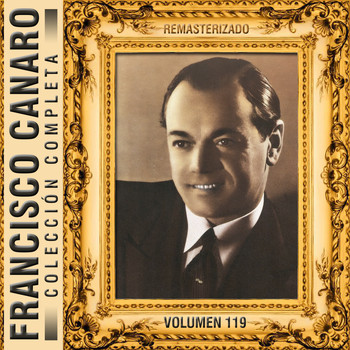 Francisco Canaro - Colección Completa, Vol. 119 (Remasterizado)