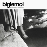 Biglemoi - Permanent Vacation