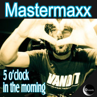 Mastermaxx - 5 O'Clock in the Morning