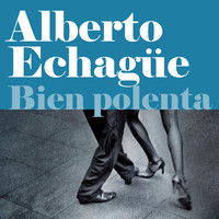 Alberto Echagüe - Bien Polenta (Explicit)