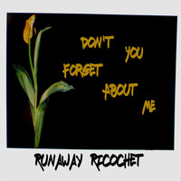 Runaway Ricochet - Don't You (Forget About Me)