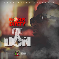 Work Dirty - Im A Don (Explicit)