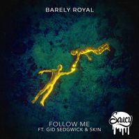 Barely Royal - Follow Me feat. Gid Sedgwick, SK!N