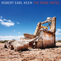 Robert Earl Keen - The Rose Hotel (Exclusive To Echospin)