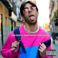 Don Patricio - La Dura Vida del Joven Rapero (Explicit)