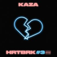Kaza - HRTBRK #3 (Explicit)