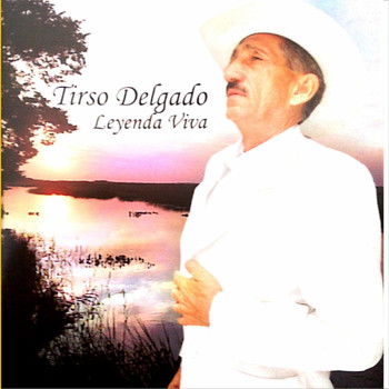 Tirso Delgado - Leyenda Viva