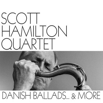 Scott Hamilton - Danish Ballads... & More