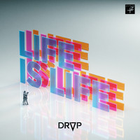 DROP - Life is Life