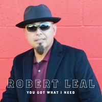 Robert Leal - You Got What I Need