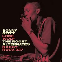 Sonny Stitt - Sonny Stitt: Lone Wolf - The Roost Alternates