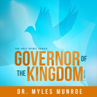 Dr. Myles Munroe - Holy Spirit Series: The Governor of the Kingdom, Vol. 1