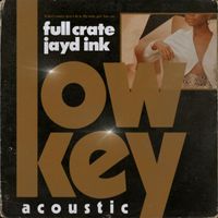 Full Crate - LowKey (feat. Jayd Ink) (Acoustic)