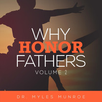 Dr. Myles Munroe - Why Honor Fathers, Vol. 2