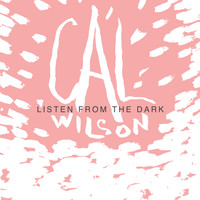 Cal Wilson - Listen from the Dark