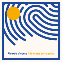 Ricardo Vicente - A Lo Mejor Yo Te Gusto