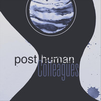 Posthuman - Colleagues
