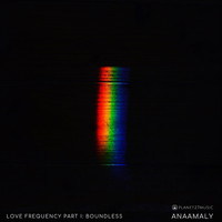 Anaamaly - Love Frequency, Pt. 1: Boundless