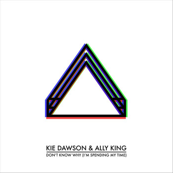 Kie Dawson - Don't Know Why (I'm Spending My Time) [feat. Ally King]