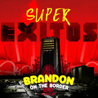 Brandon on the Border - Super Exitos (Explicit)