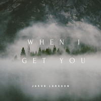 Jakob Larsson - When I get you