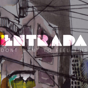 Entrada - Don't Want to Feel This