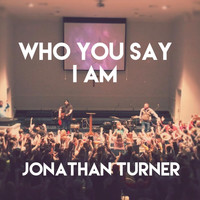 Jonathan Turner - Who You Say I Am