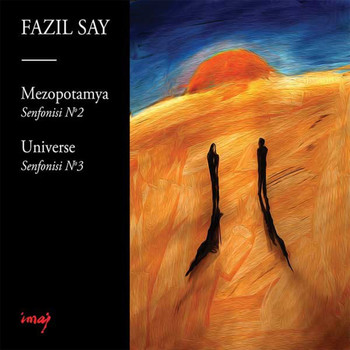 Fazıl Say - Mezopotamya Senfonisi No.2 , Op.38 - Universe Senfonisi No.3, Op.43