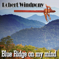 Robert Windpony - Blue Ridge on My Mind