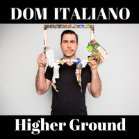 Dom Italiano - Higher Ground
