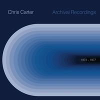 Chris Carter - Archival Recordings (1973 - 1977)
