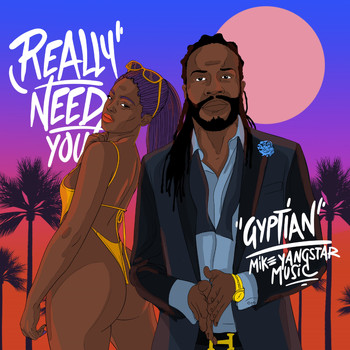 Gyptian & Mike Yangstar - Really Need You